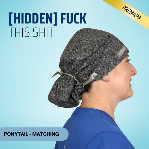 Hidden Fuck This Shit - Scrub Cap - rae & grace - Ponytail - Matching Top