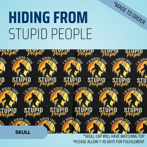 Im Hiding From Stupid People - Scrub Cap - rae & grace - Skull Cap - Made to order Please allow 7-10 days for fulfillment.