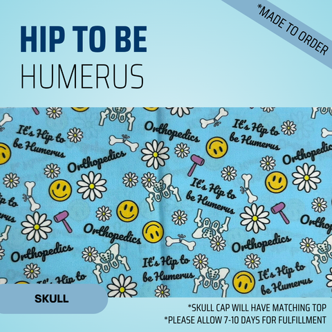 It's Hip To Be Humerus - Scrub Cap - rae & grace - Skull Cap - Made to order Please allow 7-10 days for fulfillment.