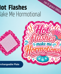 Hot flashes make me Hormotional - Badge Reel - rae & grace - Interchangeable Plate Only