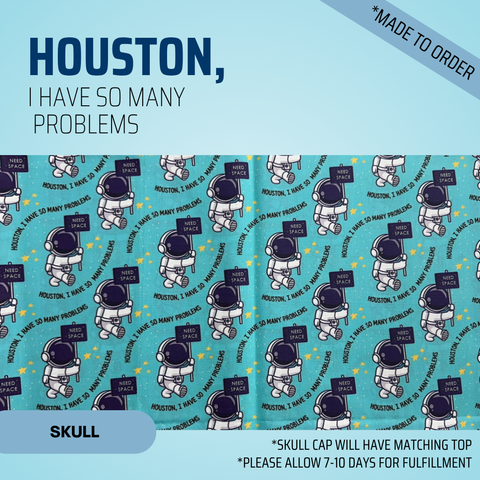 Houston I Have So Many Problems - Scrub Cap - rae & grace - Skull Cap - Made to order Please allow 7-10 days for fulfillment.