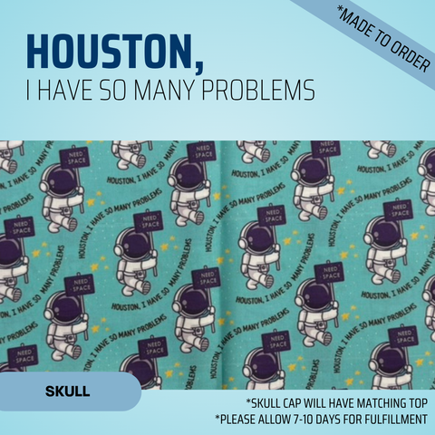Houston I Have So Many Problems - Scrub Cap - rae & grace - Skull Cap - *Made to order