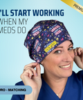 I'll Start Working When My Meds Do - Scrub Cap - rae & grace - Euro - Matching Top