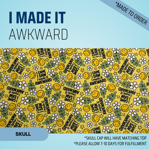 I Came, I Saw, I Made It Awkward - Scrub Cap - rae & grace - Skull Cap - *Made to order