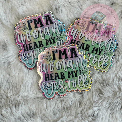 I Am Woman Hear My Eyes Roll - Glitter Sticker