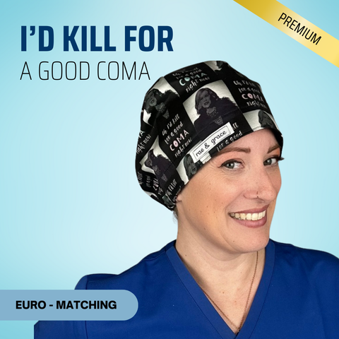 I'd Kill For A Good Coma Right Now - Scrub Cap - rae & grace - Euro - Matching Top