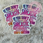 If You Don't Want A Sarcastic Answer... - Sticker