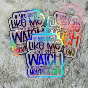 If You Don't Like Me And Still Watch... - Holographic Sticker