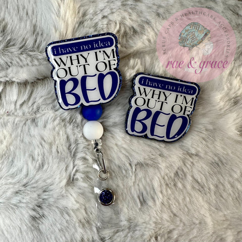 I Have No Idea Why I'm Out Of Bed - Badge Reel