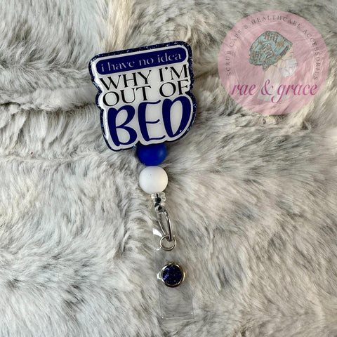 I Have No Idea Why I'm Out Of Bed - Badge Reel