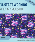 I'll Start Working When My Meds Do - Scrub Cap - rae & grace - Skull Cap - Made to order Please allow 7-10 days for fulfillment.
