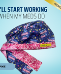 I'll Start Working When My Meds Do - Scrub Cap - rae & grace - Pixie