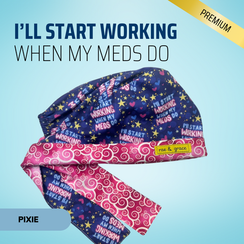 I'll Start Working When My Meds Do - Scrub Cap - rae & grace - Pixie