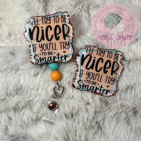 I'll Try To Be Nicer If You Try To Be Smarter - Badge Reel