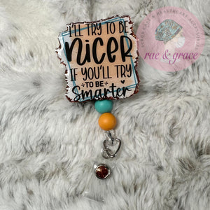 I'll Try To Be Nicer If You Try To Be Smarter - Badge Reel