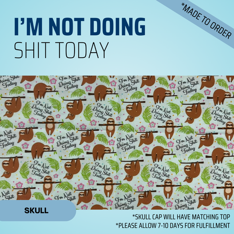 I'm Not Doing Shit Today - Scrub Cap - rae & grace - Skull Cap - Made to order Please allow 7-10 days for fulfillment.