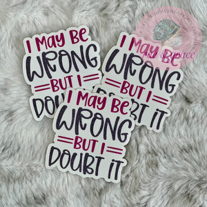 I May Be Wrong But I Doubt It - Sticker