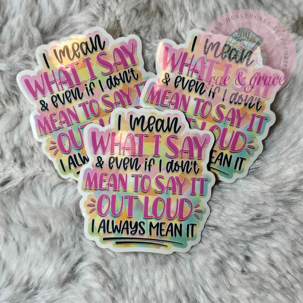 I Mean What I Say - Sticker