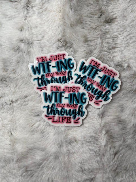 I'm Just Wtf-ing My Way Through Life - Sticker