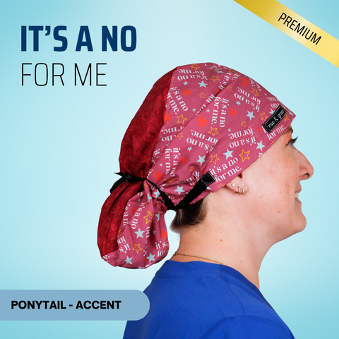 It's A No For Me - Scrub Cap - rae & grace - Ponytail - Accent Top