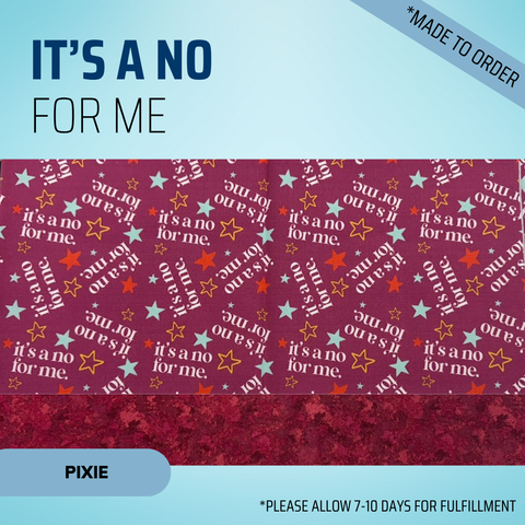 It's A No For Me - Scrub Cap - rae & grace - Pixie - Made to order Please allow 7-10 days for fulfillment.