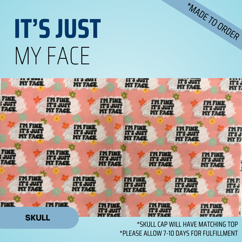 I'm Fine, It's Just My Face - Scrub Cap - rae & grace - Skull Cap - *Made to order