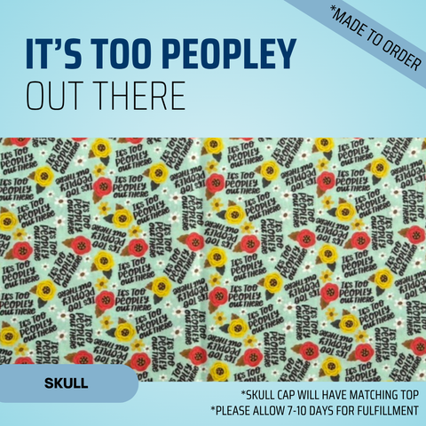It's Too Peopley Out There - Scrub Cap - rae & grace - Skull Cap - *Made to order