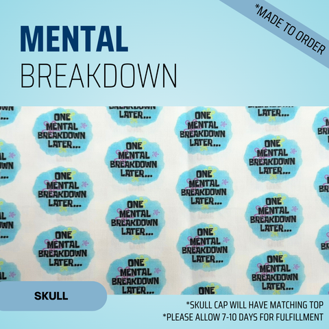 Mental Breakdown - Scrub Cap - rae & grace - Skull Cap - *Made to order