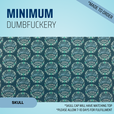 Minimum Dumbfuckery - Scrub Cap - rae & grace - Skull Cap - Made to order Please allow 7-10 days for fulfillment.