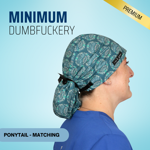 Minimum Dumbfuckery - Scrub Cap - rae & grace - Ponytail - Matching Top