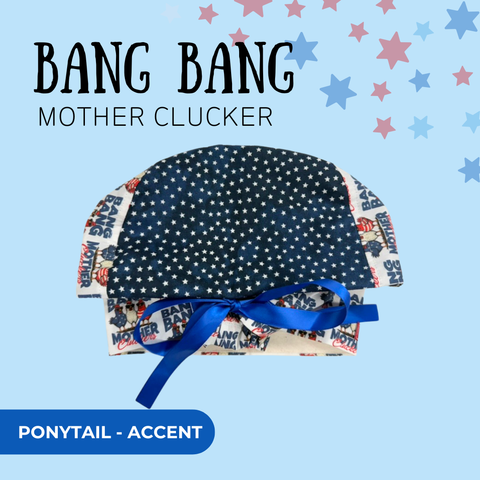 Bang Bang Mother Cluckers - Scrub Cap - rae & grace - Ponytail - Accent Top