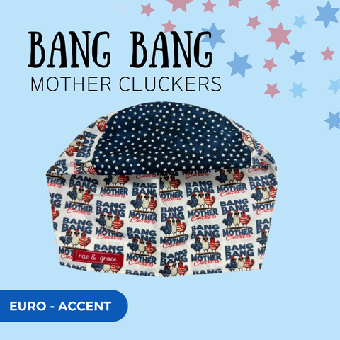 Bang Bang Mother Cluckers - Scrub Cap - rae & grace - Euro - Accent Top
