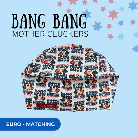 Bang Bang Mother Cluckers - Scrub Cap - rae & grace - Euro - Matching Top