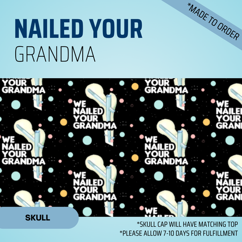 Nailed your grandma - Scrub Cap - rae & grace - Skull Cap - Made to order Please allow 7-10 days for fulfillment.