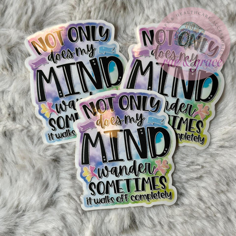 Not Only Does My Mind Wanter Sometimes It Walks Off Completely - Sticker