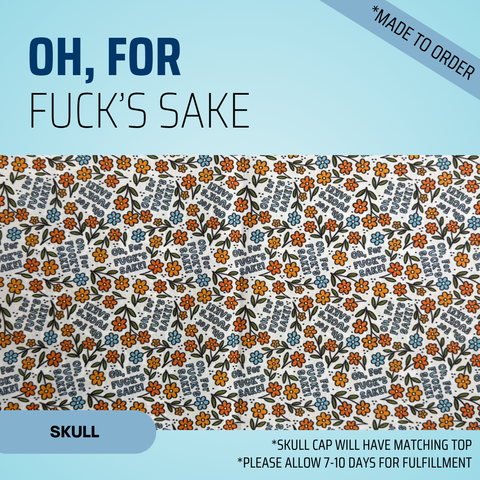 Oh For Fuck's Sake - Scrub Cap - rae & grace - Skull Cap - *Made to order