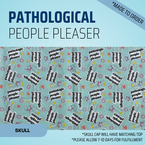 Pathological People Pleaser - Scrub Cap - rae & grace - Skull Cap - Made to order Please allow 7-10 days for fulfillment.