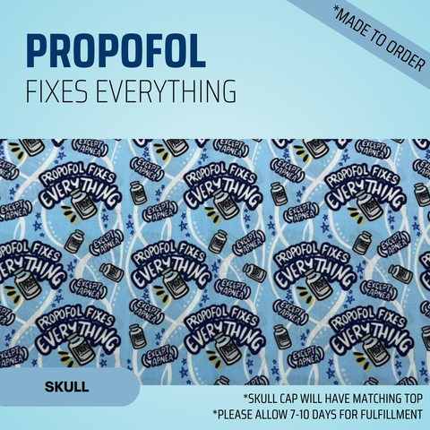 Propofol Fixes Everything - Scrub Cap - rae & grace - Skull Cap - Made to order Please allow 7-10 days for fulfillment.