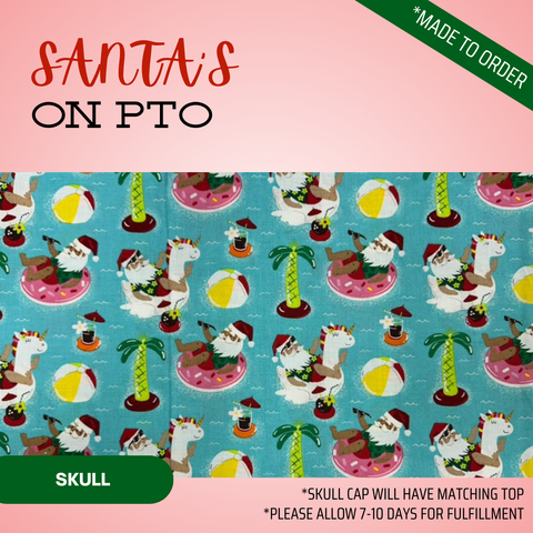 Santa’S On Pto  - Scrub Cap - rae & grace - Skull Cap - Made to order Please allow 7-10 days for fulfillment.