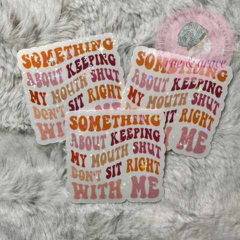 Something About Keeping My Mouth Shut... - Sticker