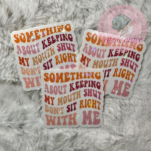 Something About Keeping My Mouth Shut... - Sticker