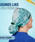 Sounds Like A You Problem - Scrub Cap - rae & grace - Ponytail - Accent Top