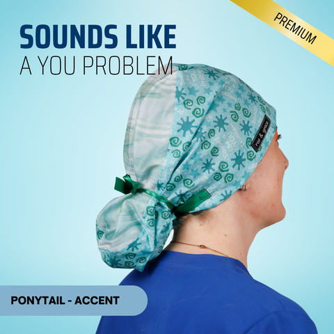 Sounds Like A You Problem - Scrub Cap - rae & grace - Ponytail - Accent Top