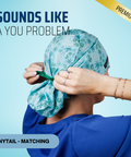 Sounds Like A You Problem - Scrub Cap - rae & grace - Ponytail - Matching Top