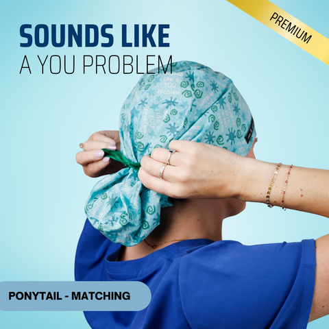 Sounds Like A You Problem - Scrub Cap - rae & grace - Ponytail - Matching Top