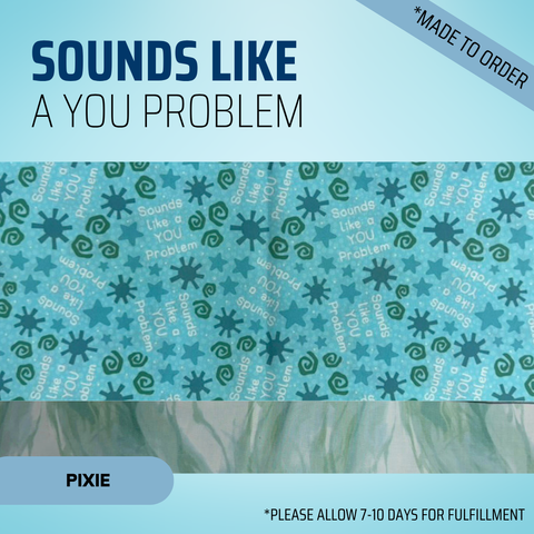 Sounds Like A You Problem - Scrub Cap - rae & grace - Pixie - *Made to order