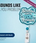 Sounds Like A You Problem - Badge Reel - rae & grace - Permanent/Beads