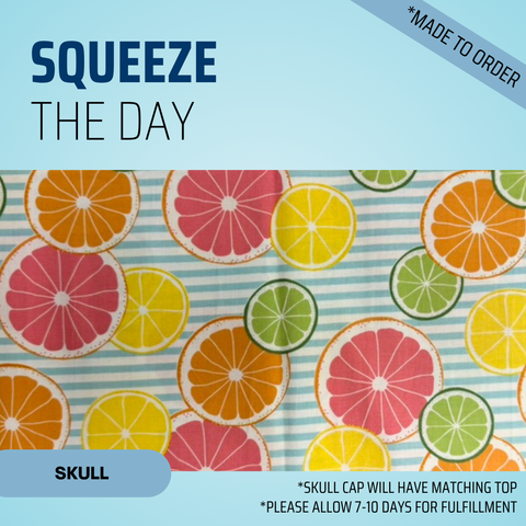 Squeeze The Day - Scrub Cap - rae & grace - Skull Cap - *Made to order