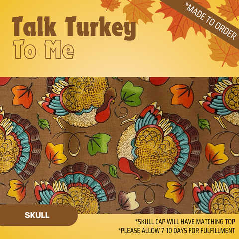 Talk Turkey To Me  - Scrub Cap - rae & grace - Skull Cap - Made to order Please allow 7-10 days for fulfillment.