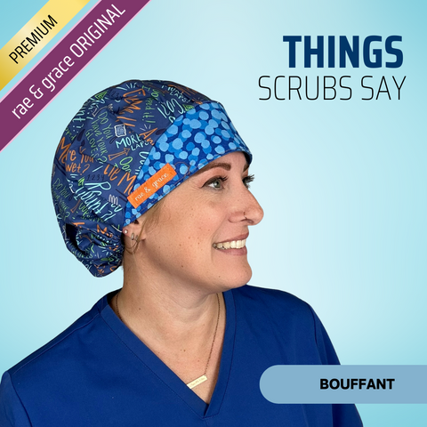 Things Scrubs Say - Scrub Cap - rae & grace - Bouffant